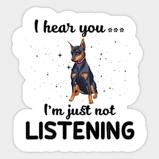 Miniature Pinscher I hear you Iam just not listening Sticker